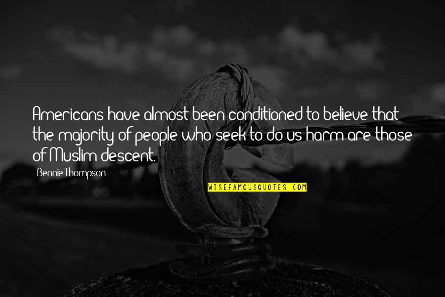 Those Who Seek Quotes By Bennie Thompson: Americans have almost been conditioned to believe that Those Who Seek Quotes By Bennie Thompson: Americans have almost been conditioned to believe that