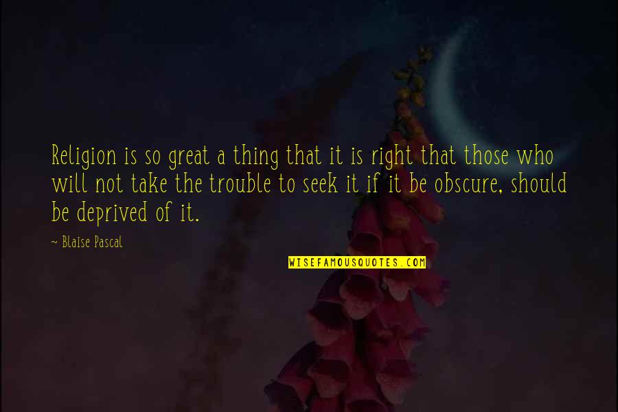 Those Who Seek Quotes By Blaise Pascal: Religion is so great a thing that it Those Who Seek Quotes By Blaise Pascal: Religion is so great a thing that it