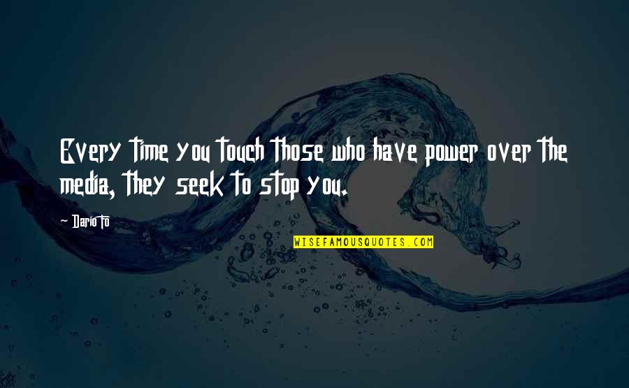 Those Who Seek Quotes By Dario Fo: Every time you touch those who have power