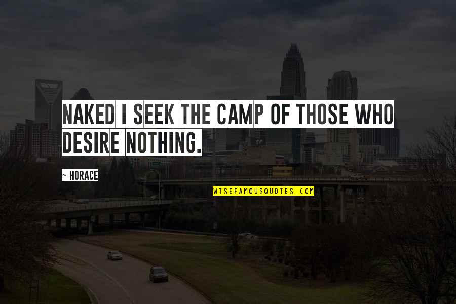 Those Who Seek Quotes By Horace: Naked I seek the camp of those who