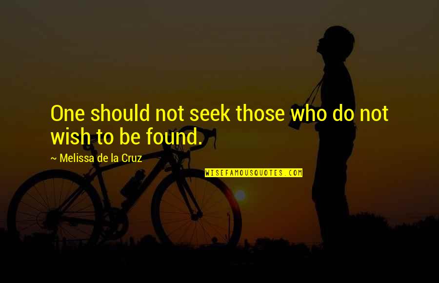 Those Who Seek Quotes By Melissa De La Cruz: One should not seek those who do not Those Who Seek Quotes By Melissa De La Cruz: One should not seek those who do not