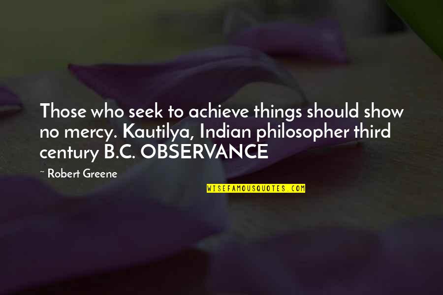 Those Who Seek Quotes By Robert Greene: Those who seek to achieve things should show Those Who Seek Quotes By Robert Greene: Those who seek to achieve things should show