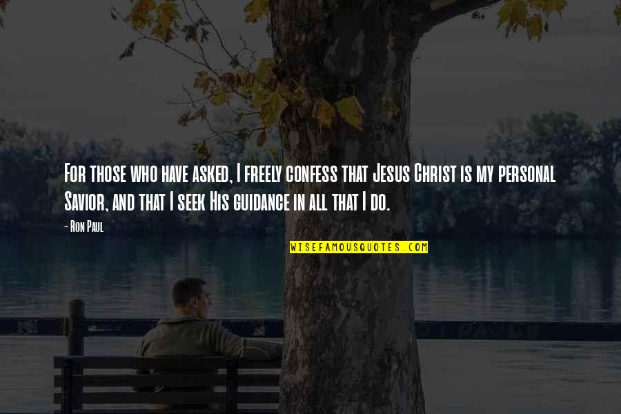 Those Who Seek Quotes By Ron Paul: For those who have asked, I freely confess Those Who Seek Quotes By Ron Paul: For those who have asked, I freely confess