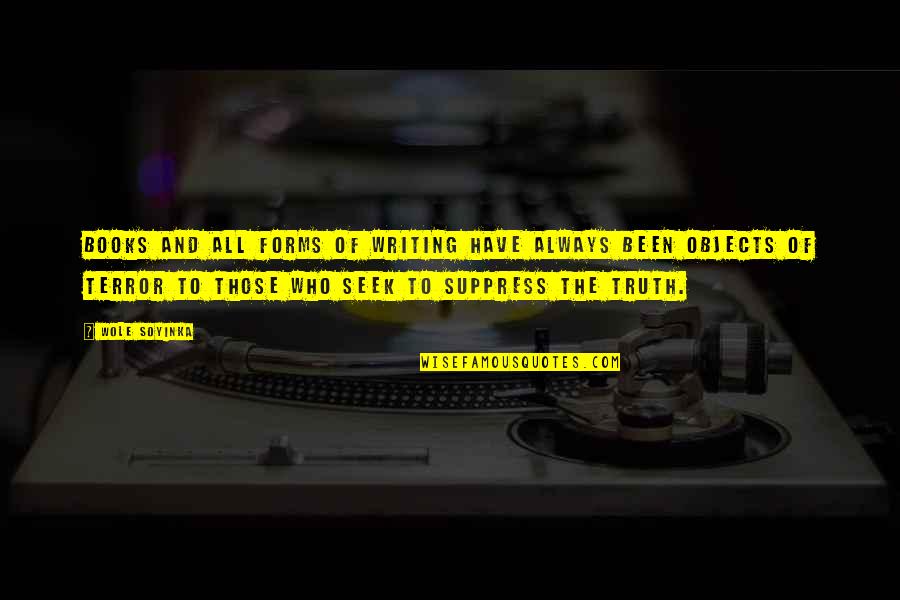 Those Who Seek Quotes By Wole Soyinka: Books and all forms of writing have always Those Who Seek Quotes By Wole Soyinka: Books and all forms of writing have always