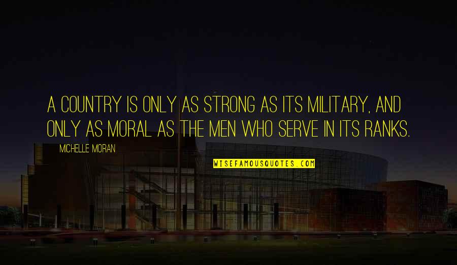 Those Who Serve In The Military Quotes By Michelle Moran: A country is only as strong as its