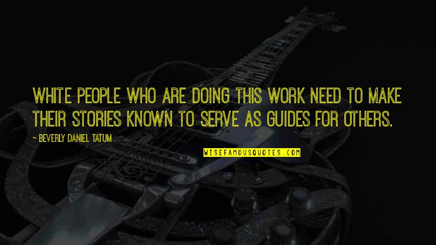 Those Who Serve Others Quotes By Beverly Daniel Tatum: White people who are doing this work need