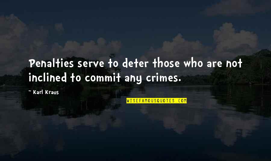 Those Who Serve Quotes By Karl Kraus: Penalties serve to deter those who are not