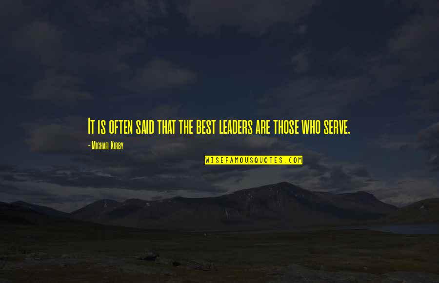 Those Who Serve Quotes By Michael Kirby: It is often said that the best leaders