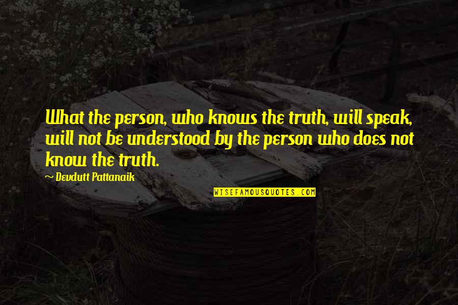 Those Who Speak The Truth Quotes By Devdutt Pattanaik: What the person, who knows the truth, will Those Who Speak The Truth Quotes By Devdutt Pattanaik: What the person, who knows the truth, will