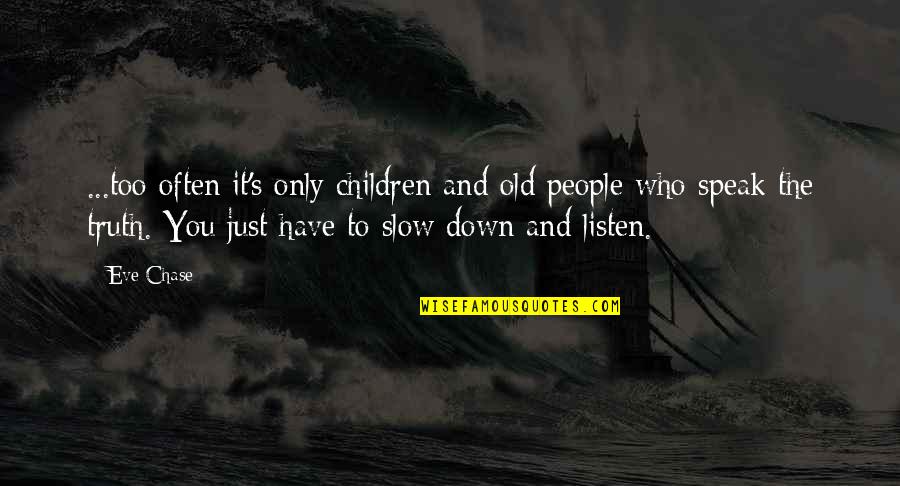 Those Who Speak The Truth Quotes By Eve Chase: ...too often it's only children and old people Those Who Speak The Truth Quotes By Eve Chase: ...too often it's only children and old people
