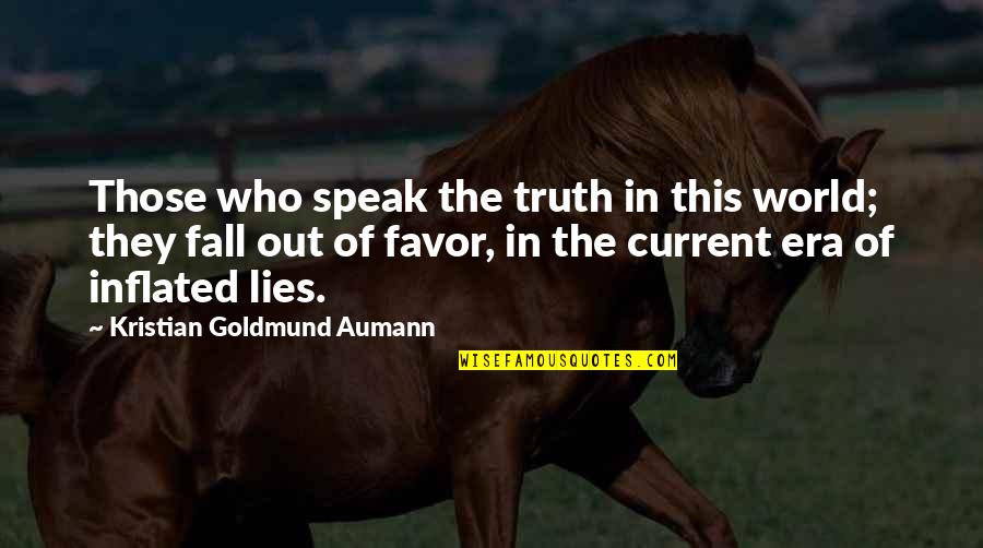 Those Who Speak The Truth Quotes By Kristian Goldmund Aumann: Those who speak the truth in this world; Those Who Speak The Truth Quotes By Kristian Goldmund Aumann: Those who speak the truth in this world;