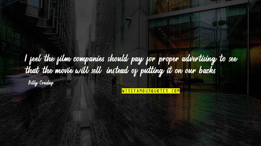 Those Who Stay Silent Quotes By Billy Crudup: I feel the film companies should pay for Those Who Stay Silent Quotes By Billy Crudup: I feel the film companies should pay for