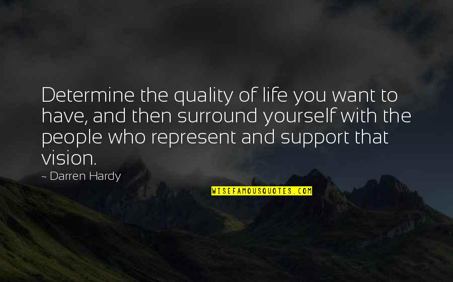 Those Who Surround You Quotes By Darren Hardy: Determine the quality of life you want to