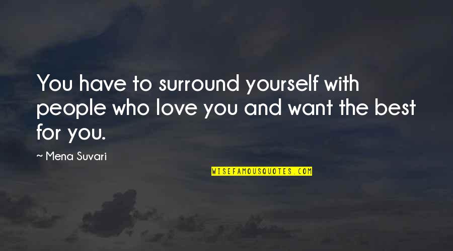 Those Who Surround You Quotes By Mena Suvari: You have to surround yourself with people who