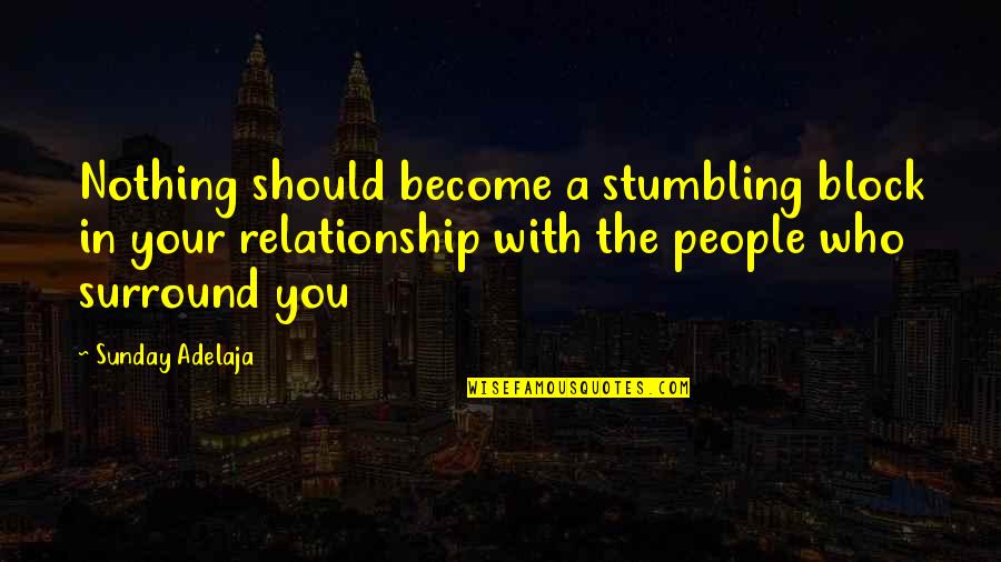 Those Who Surround You Quotes By Sunday Adelaja: Nothing should become a stumbling block in your