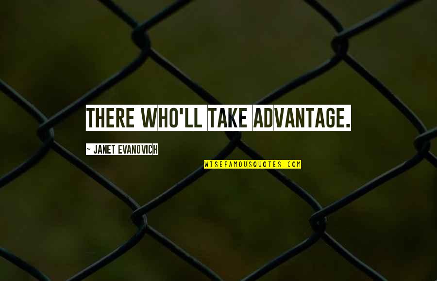 Those Who Take Advantage Quotes By Janet Evanovich: There who'll take advantage.
