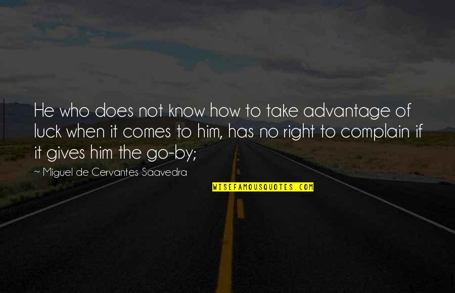 Those Who Take Advantage Quotes By Miguel De Cervantes Saavedra: He who does not know how to take