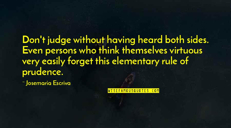 Those Who Think Only Of Themselves Quotes By Josemaria Escriva: Don't judge without having heard both sides. Even