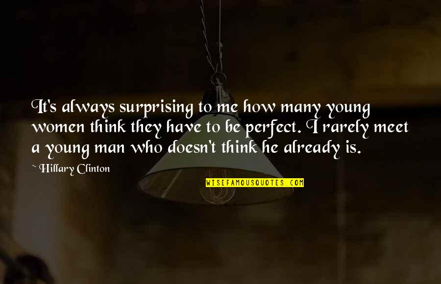 Those Who Think They Are Perfect Quotes By Hillary Clinton: It's always surprising to me how many young