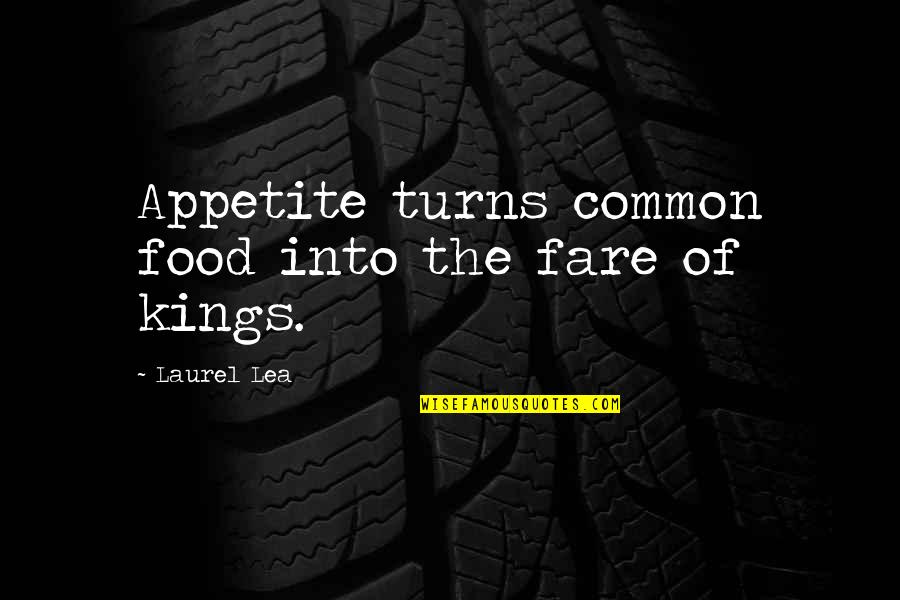 Those Who Think They Are Perfect Quotes By Laurel Lea: Appetite turns common food into the fare of