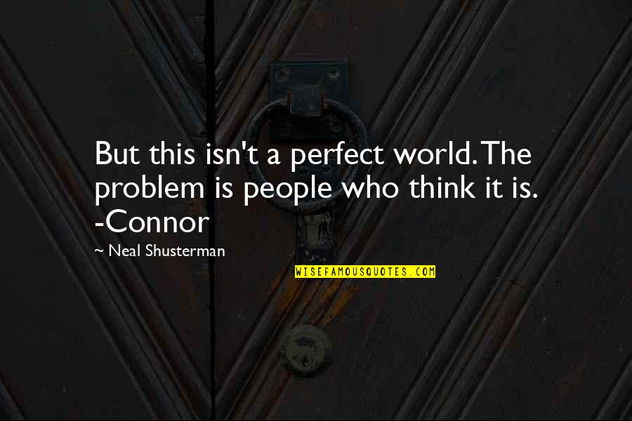 Those Who Think They Are Perfect Quotes By Neal Shusterman: But this isn't a perfect world. The problem