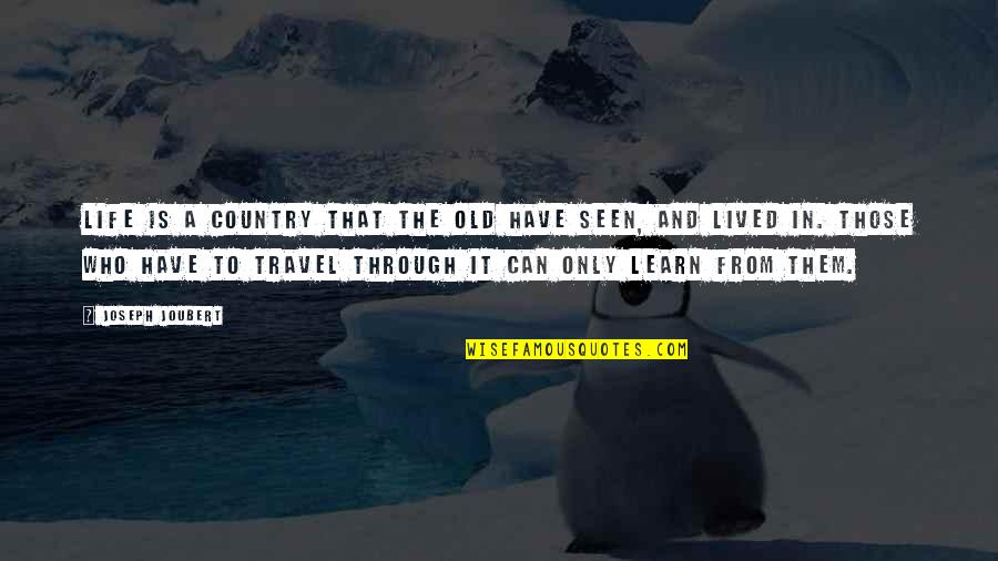 Those Who Travel Quotes By Joseph Joubert: Life is a country that the old have