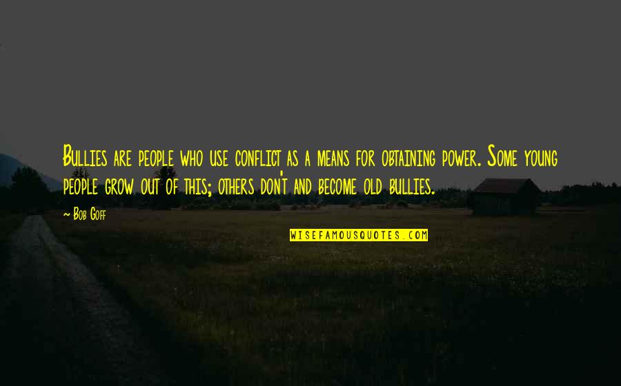 Those Who Use Others Quotes By Bob Goff: Bullies are people who use conflict as a