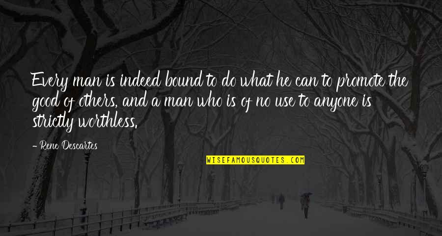 Those Who Use Others Quotes By Rene Descartes: Every man is indeed bound to do what