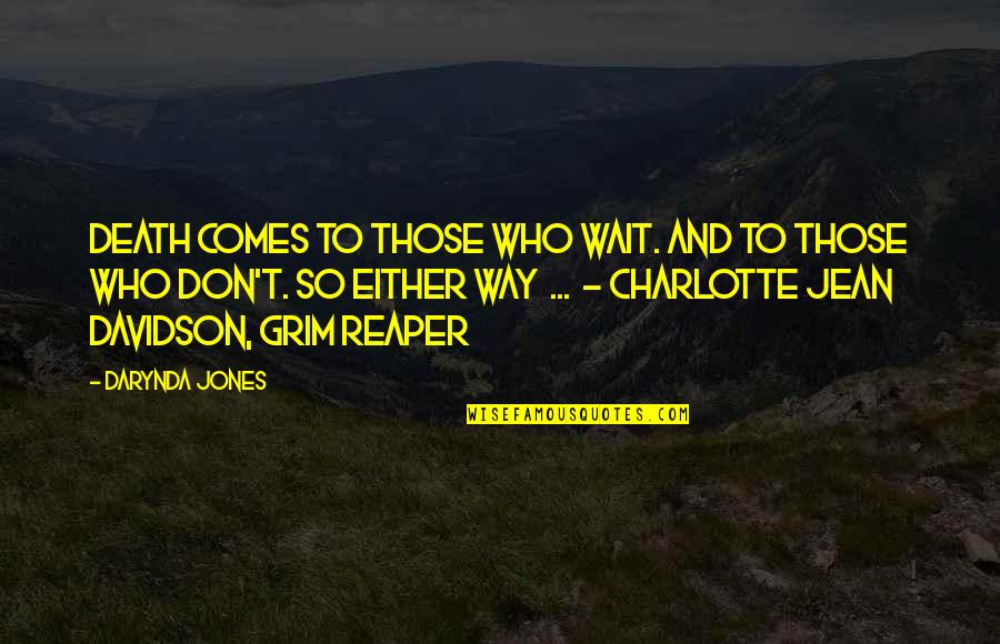 Those Who Wait Quotes By Darynda Jones: Death comes to those who wait. And to