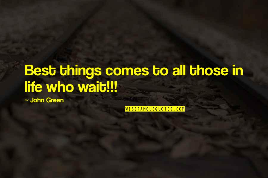 Those Who Wait Quotes By John Green: Best things comes to all those in life