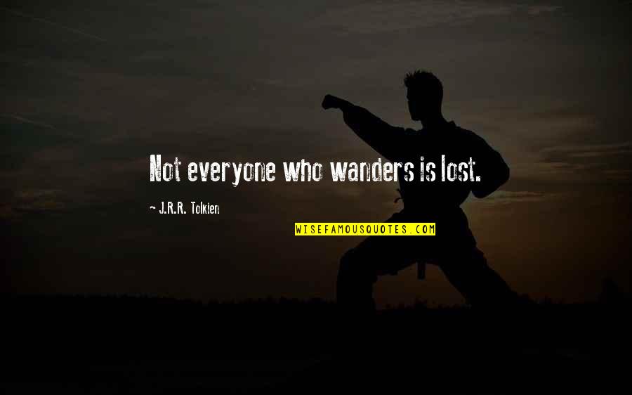 Those Who Wander Quotes By J.R.R. Tolkien: Not everyone who wanders is lost.
