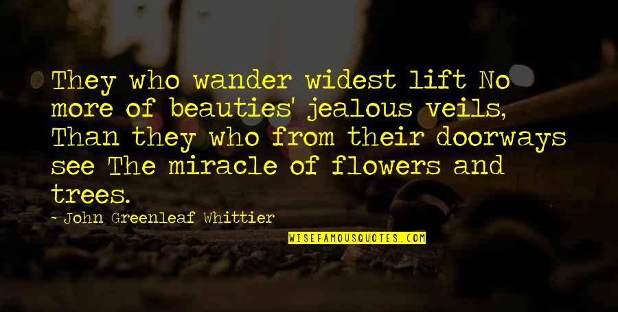 Those Who Wander Quotes By John Greenleaf Whittier: They who wander widest lift No more of