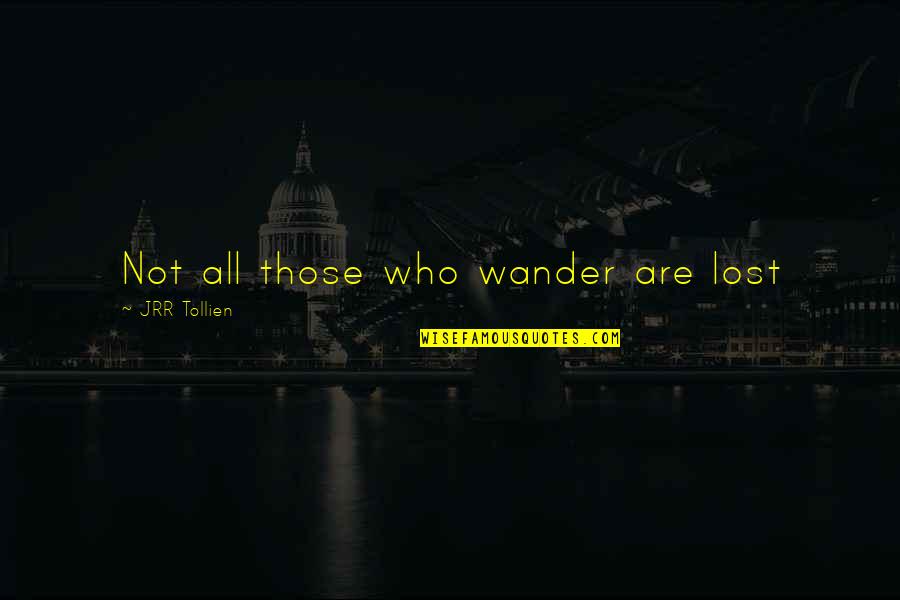 Those Who Wander Quotes By JRR Tollien: Not all those who wander are lost