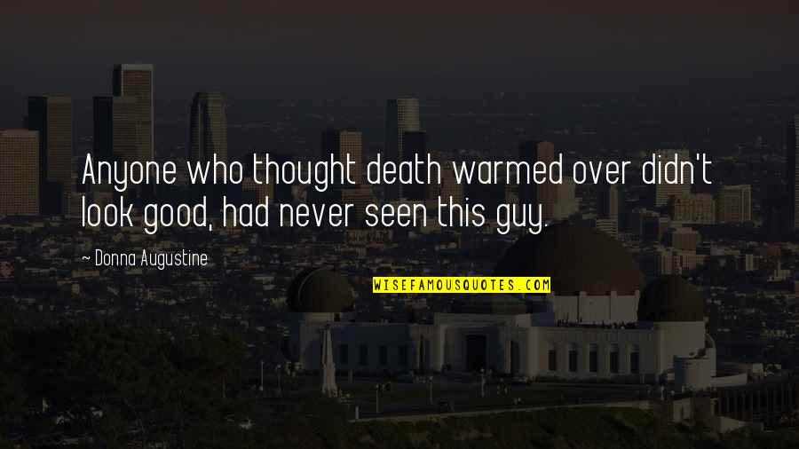 Those Who Yearn Quotes By Donna Augustine: Anyone who thought death warmed over didn't look