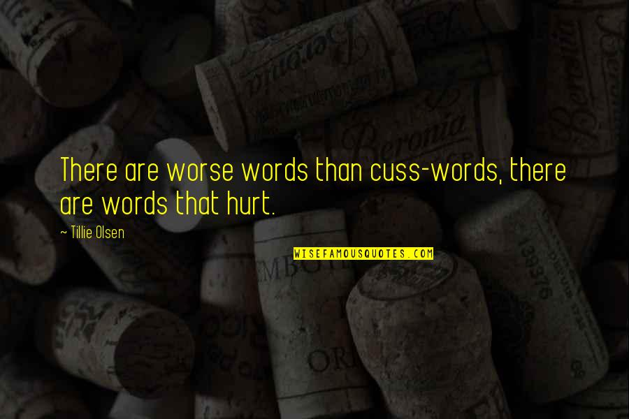 Those Words That Hurt You Quotes By Tillie Olsen: There are worse words than cuss-words, there are