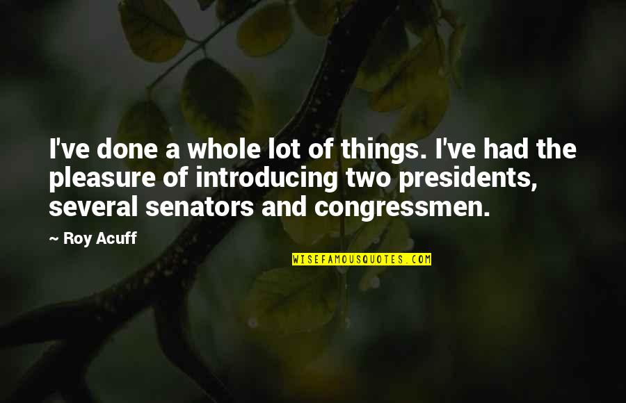 Thot Quotes By Roy Acuff: I've done a whole lot of things. I've Thot Quotes By Roy Acuff: I've done a whole lot of things. I've