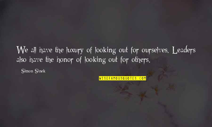 Thot Quotes By Simon Sinek: We all have the luxury of looking out Thot Quotes By Simon Sinek: We all have the luxury of looking out