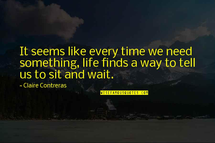 Thoth Smite Quotes By Claire Contreras: It seems like every time we need something, Thoth Smite Quotes By Claire Contreras: It seems like every time we need something,