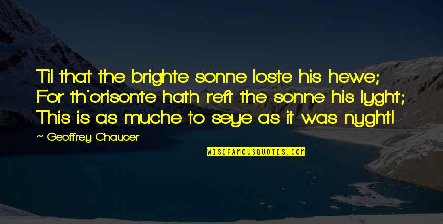 Th'other Quotes By Geoffrey Chaucer: Til that the brighte sonne loste his hewe;