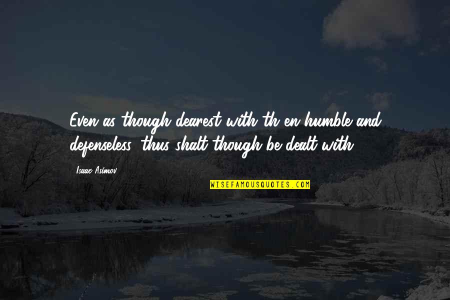 Th'other Quotes By Isaac Asimov: Even as though dearest with th en humble