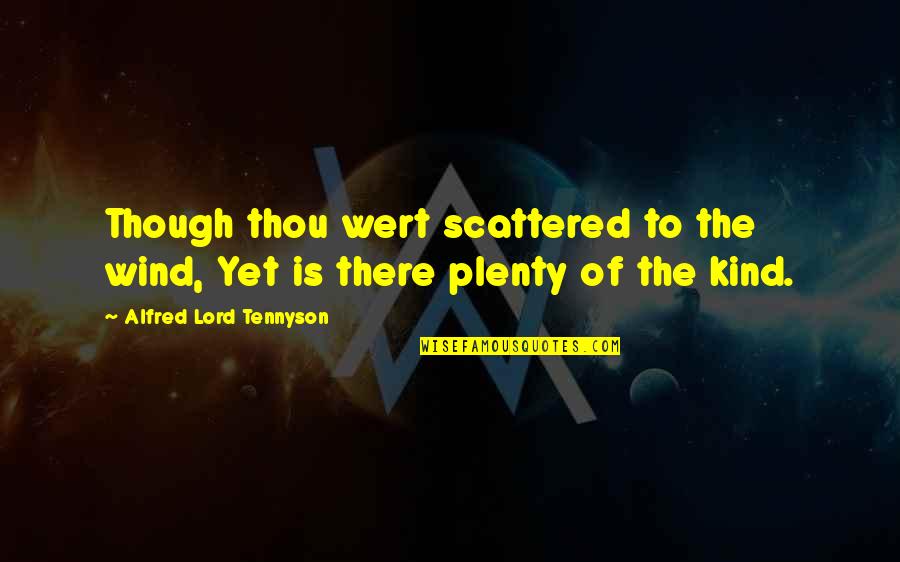 Thou Is Quotes By Alfred Lord Tennyson: Though thou wert scattered to the wind, Yet