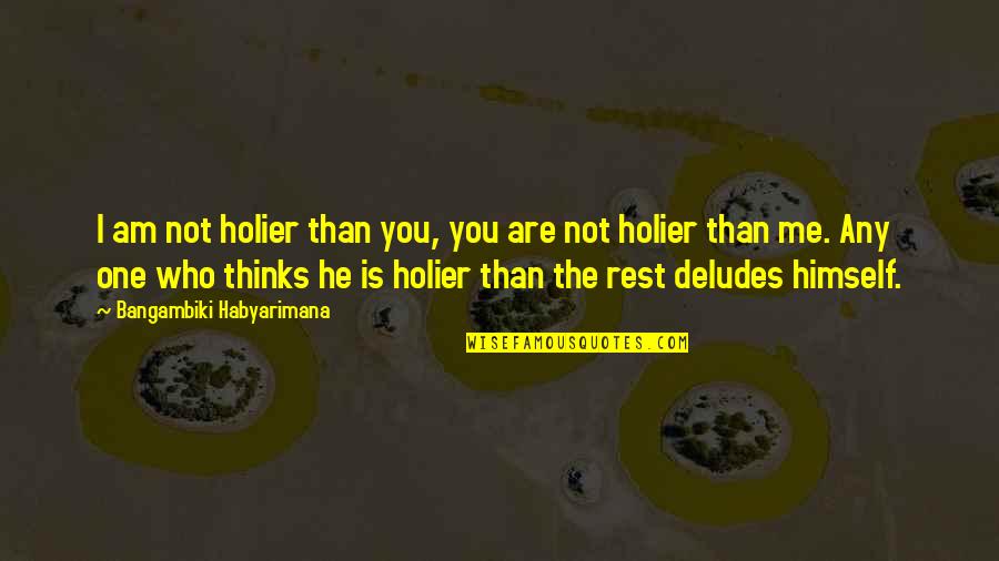 Thou Is Quotes By Bangambiki Habyarimana: I am not holier than you, you are