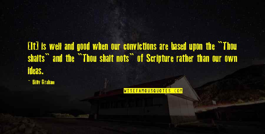 Thou Is Quotes By Billy Graham: [It] is well and good when our convictions
