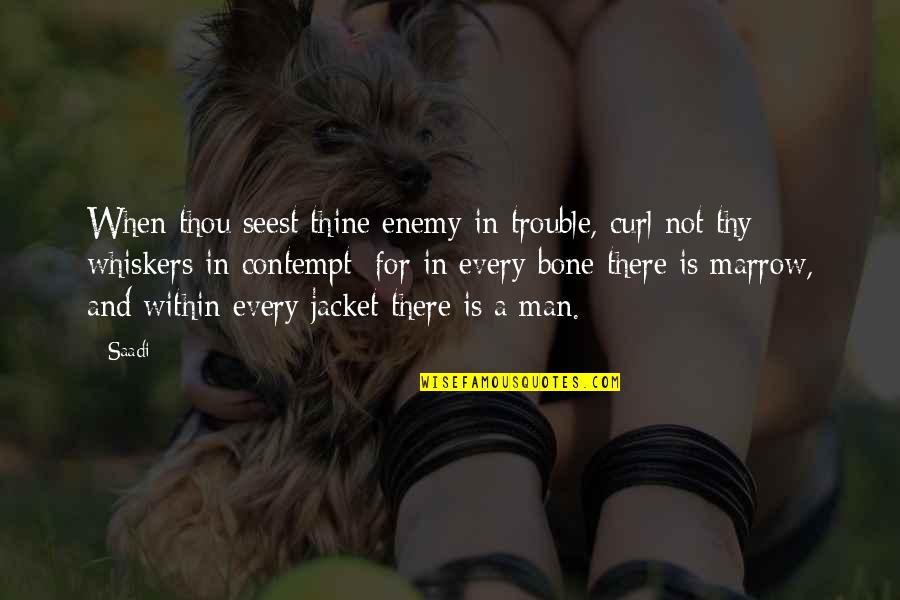 Thou Is Quotes By Saadi: When thou seest thine enemy in trouble, curl