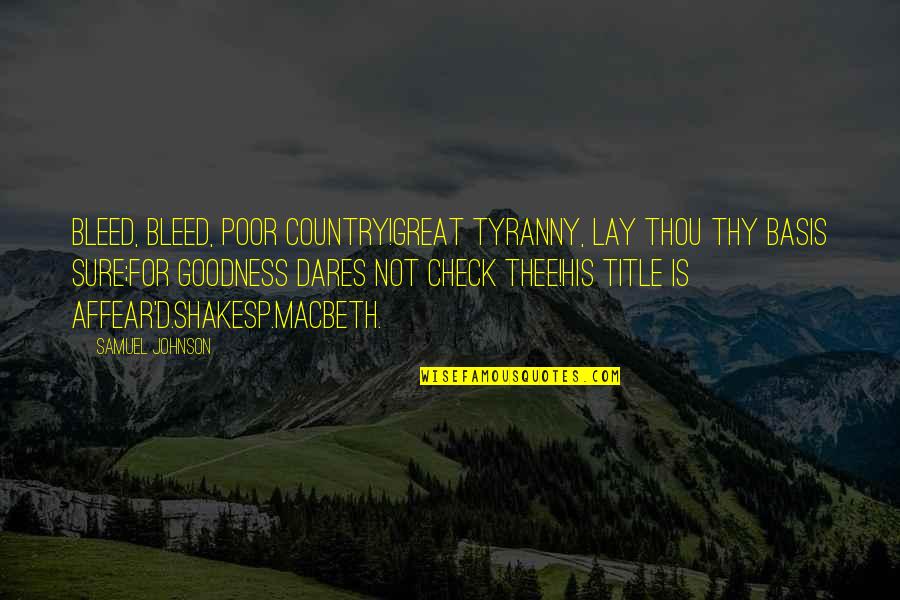 Thou Is Quotes By Samuel Johnson: Bleed, bleed, poor country!Great tyranny, lay thou thy