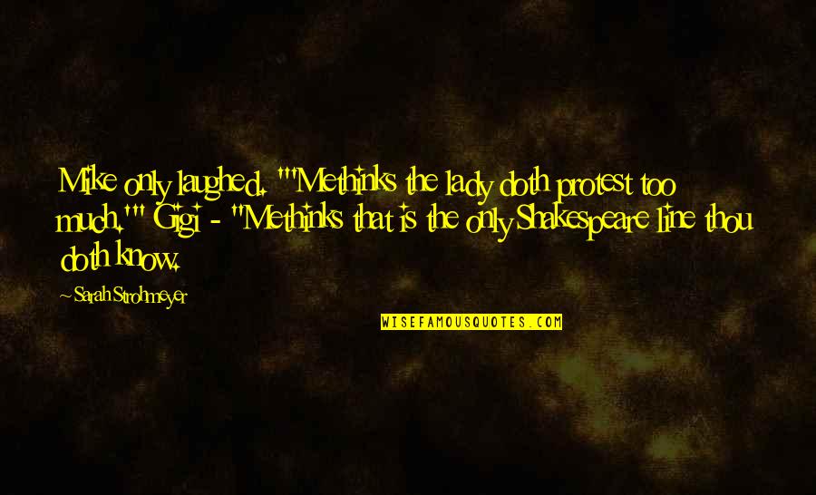 Thou Protest Too Much Quotes By Sarah Strohmeyer: Mike only laughed. "'Methinks the lady doth protest