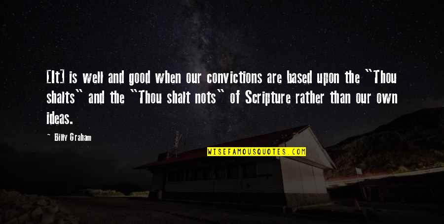 Thou Shalt Quotes By Billy Graham: [It] is well and good when our convictions
