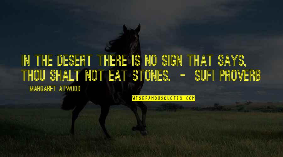 Thou Shalt Quotes By Margaret Atwood: In the desert there is no sign that