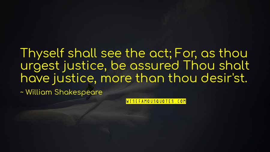 Thou Shalt Quotes By William Shakespeare: Thyself shall see the act; For, as thou