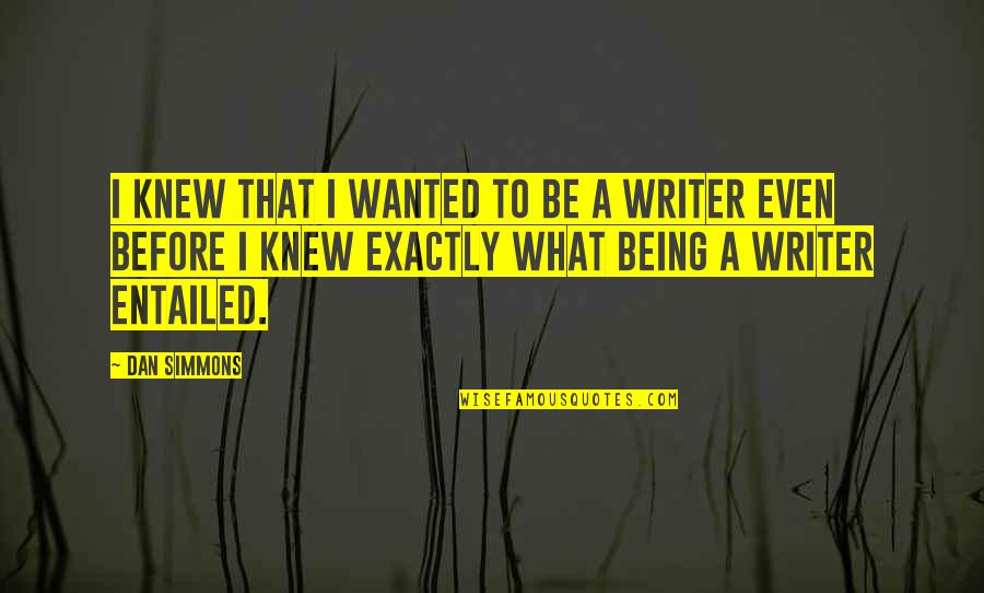 Thouch Quotes By Dan Simmons: I knew that I wanted to be a